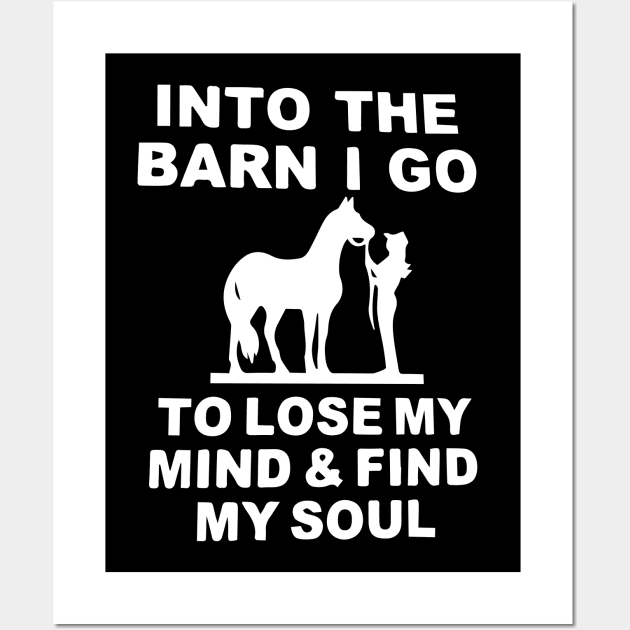 Into the Barn I go to Lose my Mind & find my Soul Wall Art by blacckstoned